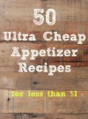 50 Cheap Appetizer Recipes (Less Than $1 Per Serving)