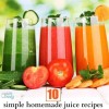 10 SIMPLE and TASTY homemade juice recipes for …