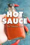 How to Make Hot Sauce - The Ultimate Guide - Chili …