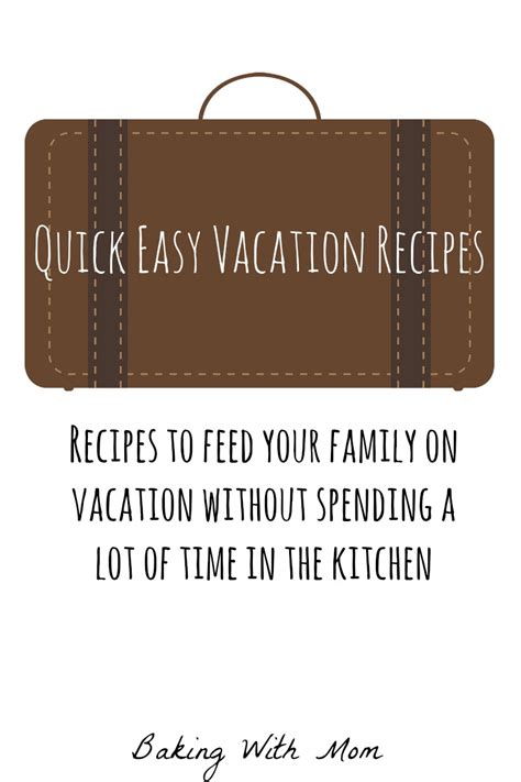 Quick Easy Vacation Recipes - Baking With Mom
