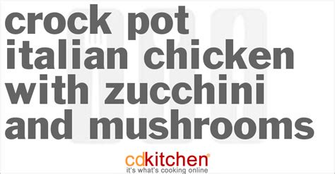 Crock Pot Italian Chicken With Zucchini And Mushrooms