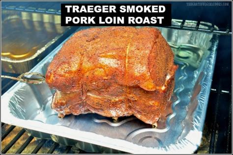 Traeger Smoked Pork Loin Roast / The Grateful Girl Cooks!