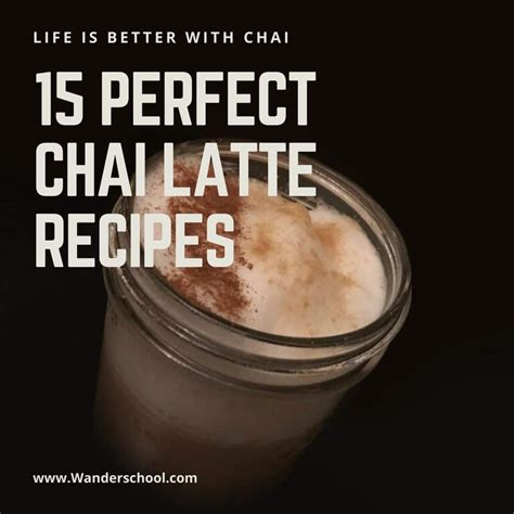 15 Perfect Chai Latte Recipes - Wanderschool