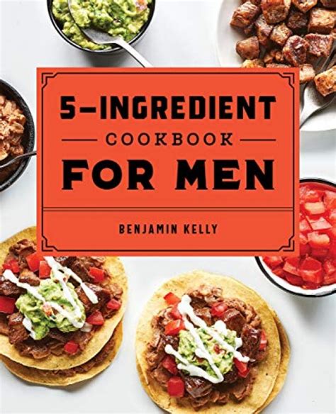 The 5-Ingredient Cookbook for Men: 115 Recipes for …