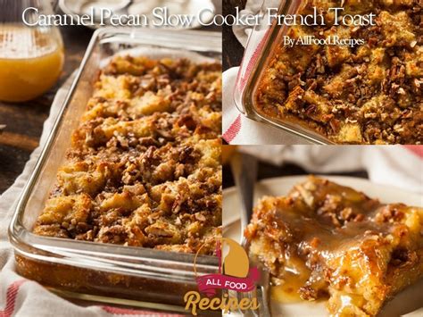 Caramel Pecan Slow Cooker French Toast - All food …