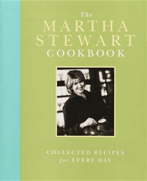 The Martha Stewart Cookbook: Collected Recipes for …