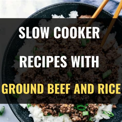 16 Easy Slow Cooker Recipes with Ground Beef and Rice