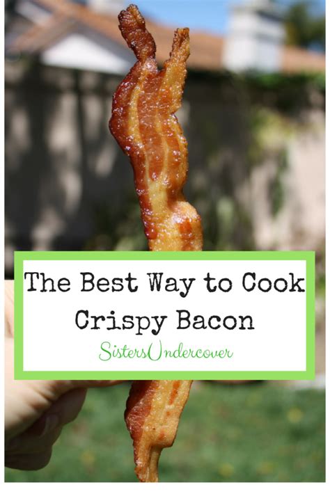 Best Way To Make Crispy Bacon - Sisters Undercover