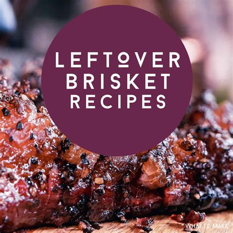 11 Leftover Brisket Recipes - What To Make To Eat
