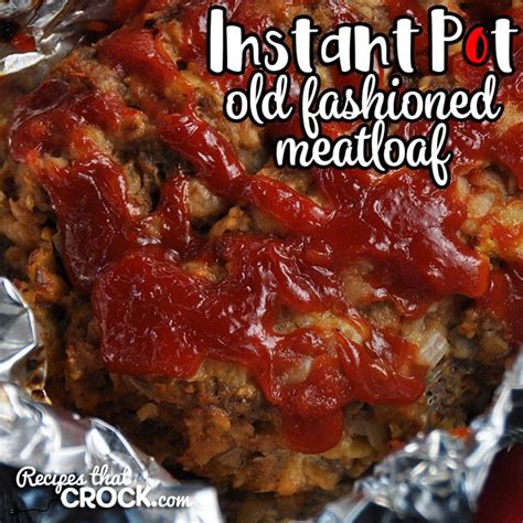 Instant Pot Old Fashioned Meatloaf - Recipes That Crock!