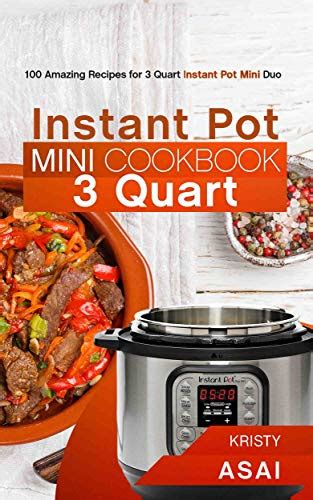 Instant Pot Mini Cookbook 3 Quart: 100 Amazing Recipes …