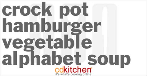 Crock Pot Hamburger Vegetable Alphabet Soup Recipe