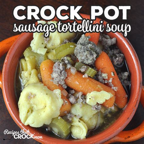 Crock Pot Sausage Tortellini Soup - Recipes That Crock!