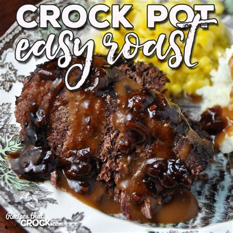 Easy Crock Pot Roast - Recipes That Crock!